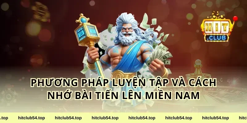Phương pháp luyện tập và cách nhớ bài tiến lên miền Nam