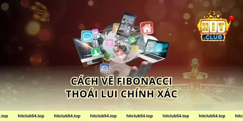 Cách Vẽ Fibonacci Thoái Lui Chính Xác