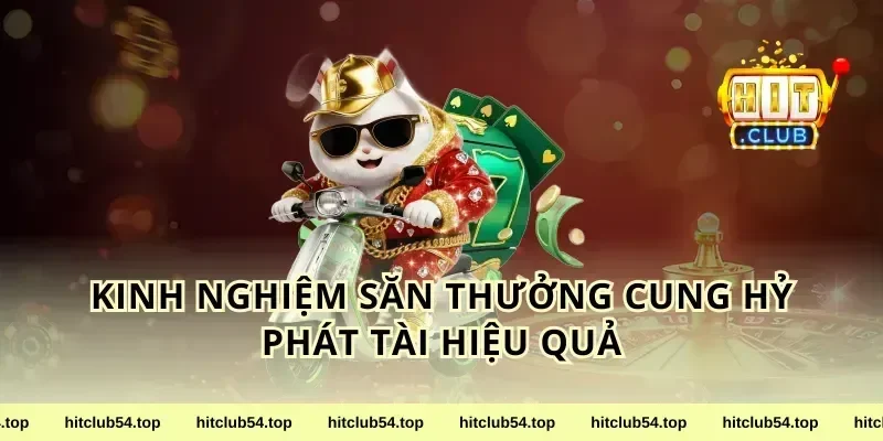 Kinh Nghiệm Săn Thưởng Cung Hỷ Phát Tài Hiệu Quả