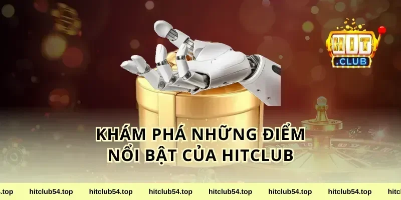 Khám phá những điểm nổi bật của HitClub