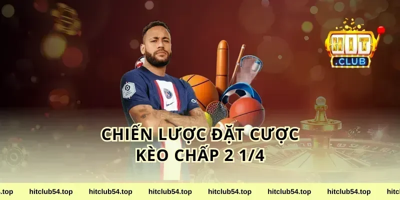 Chiến Lược Đặt Cược Kèo Chấp 2 1/4