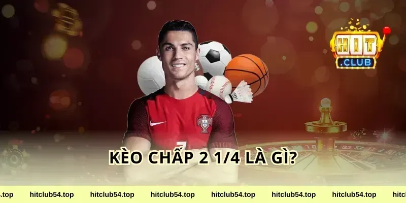 Kèo Chấp 2 1/4 Là Gì?