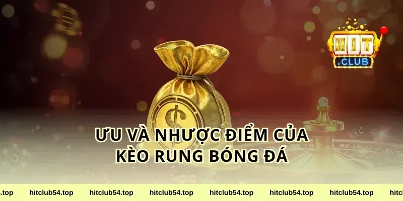 Ưu Và Nhược Điểm Của Kèo Rung Bóng Đá