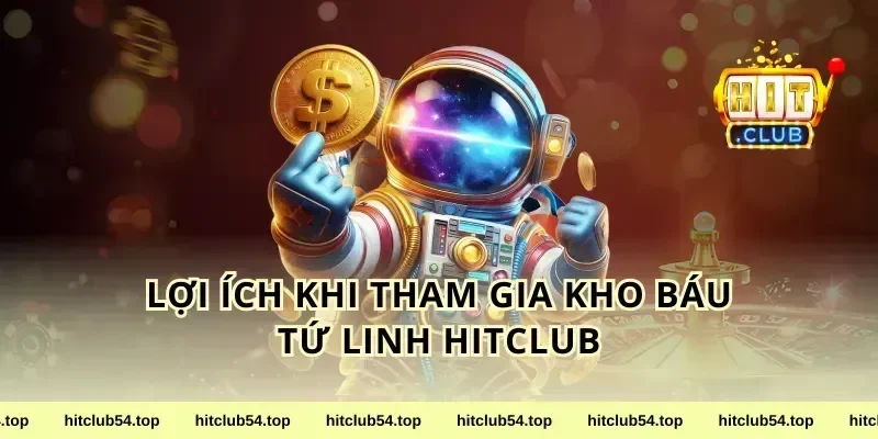 Lợi ích khi tham gia kho báu tứ linh HitClub