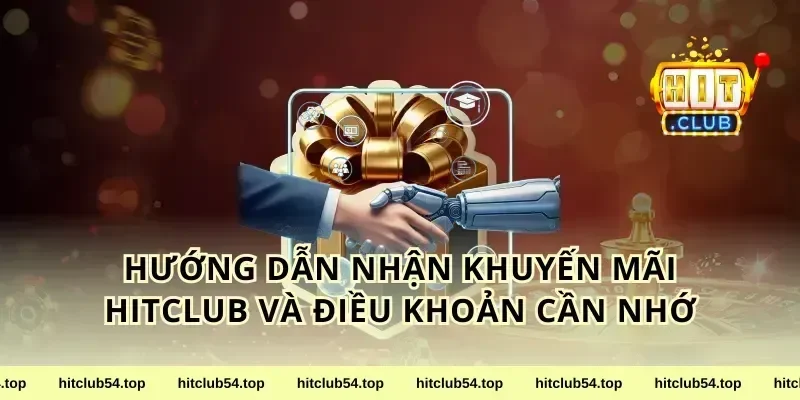 Hướng Dẫn Nhận khuyến mãi HitClub Và Điều Khoản Cần Nhớ