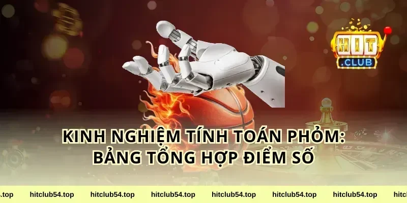 Kinh nghiệm tính toán phỏm: Bảng tổng hợp điểm số