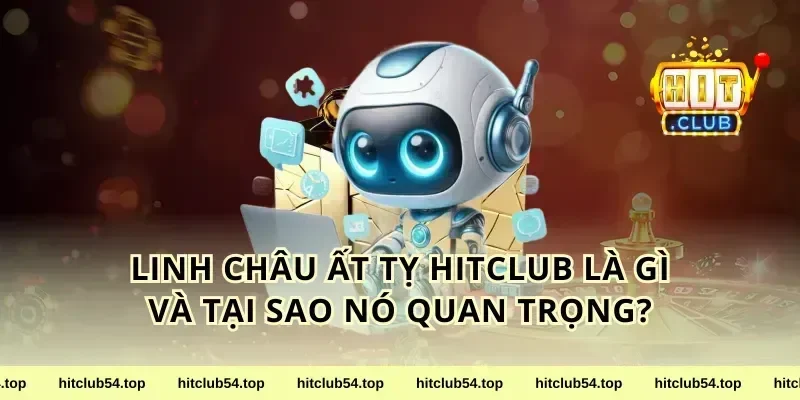 Linh Châu Ất Tỵ HitClub Là Gì Và Tại Sao Nó Quan Trọng?