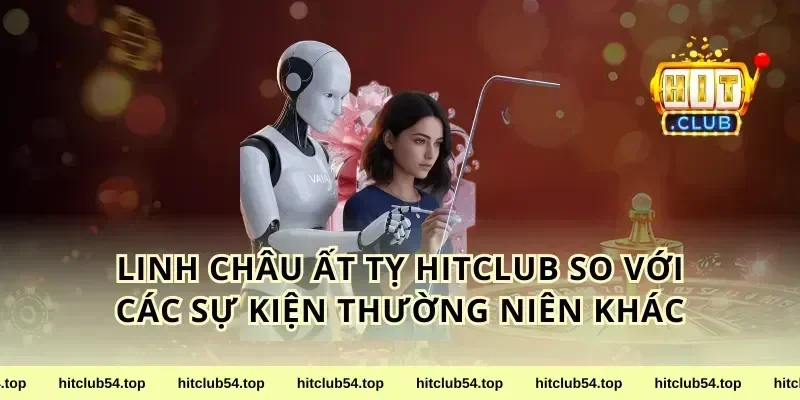 Linh Châu Ất Tỵ HitClub So Với Các Sự Kiện Thường Niên Khác
