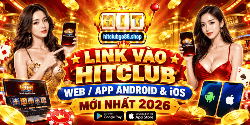 Cập nhật nhanh link vào Hitclub mới nhất
