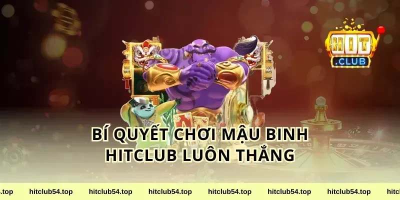 Bí Quyết Chơi Mậu Binh HitClub Luôn Thắng