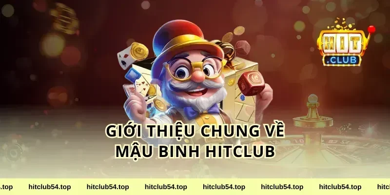 Giới Thiệu Chung Về Mậu Binh HitClub