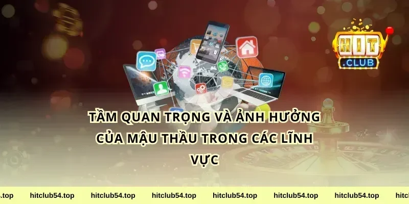 Tầm quan trọng và ảnh hưởng của mậu thầu trong các lĩnh vực