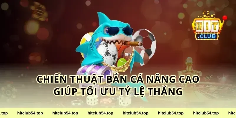 Chiến Thuật Bắn Cá Nâng Cao Giúp Tối Ưu Tỷ Lệ Thắng