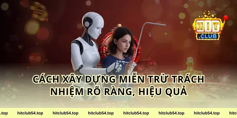 Cách xây dựng miễn trừ trách nhiệm rõ ràng, hiệu quả