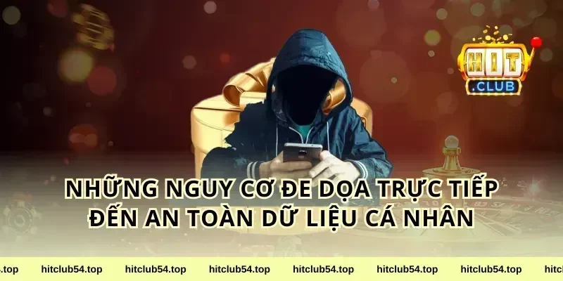 Những nguy cơ đe dọa trực tiếp đến an toàn dữ liệu cá nhân