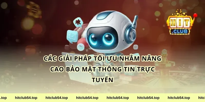 Các giải pháp tối ưu nhằm nâng cao bảo mật thông tin trực tuyến