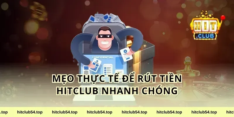 Mẹo thực tế để rút tiền hitclub nhanh chóng