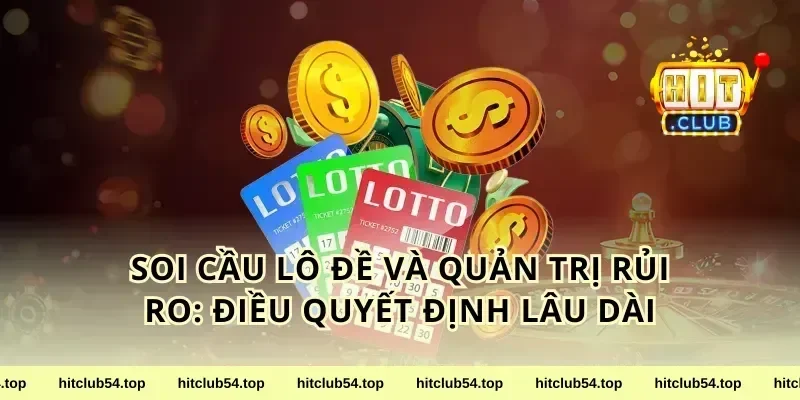 soi cầu lô đề và quản trị rủi ro: điều quyết định lâu dài