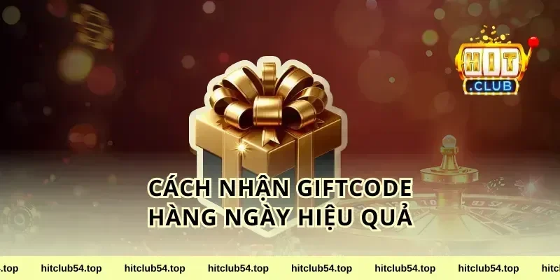 Cách nhận giftcode hàng ngày hiệu quả