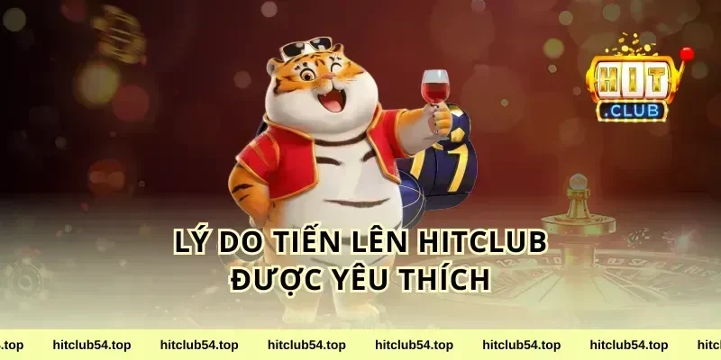 Lý Do Tiến Lên HitClub Được Yêu Thích
