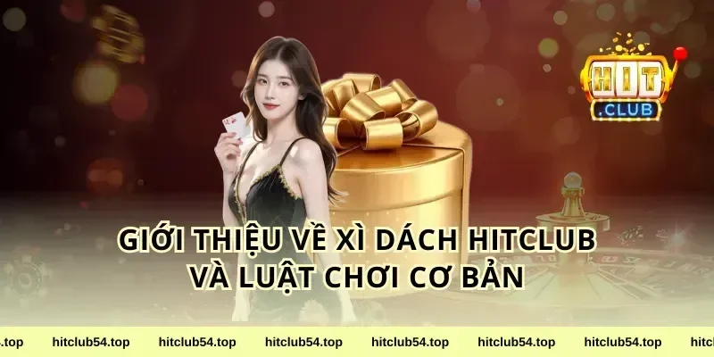 Giới Thiệu Về xì dách HitClub Và Luật Chơi Cơ Bản