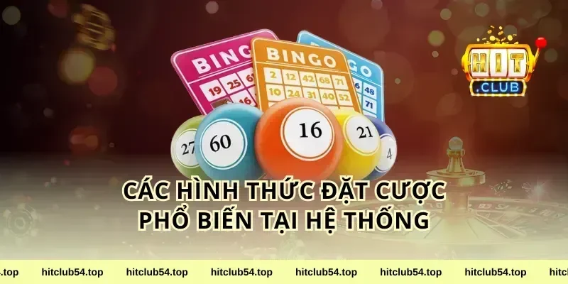 Các Hình Thức Đặt Cược Phổ Biến Tại Hệ Thống