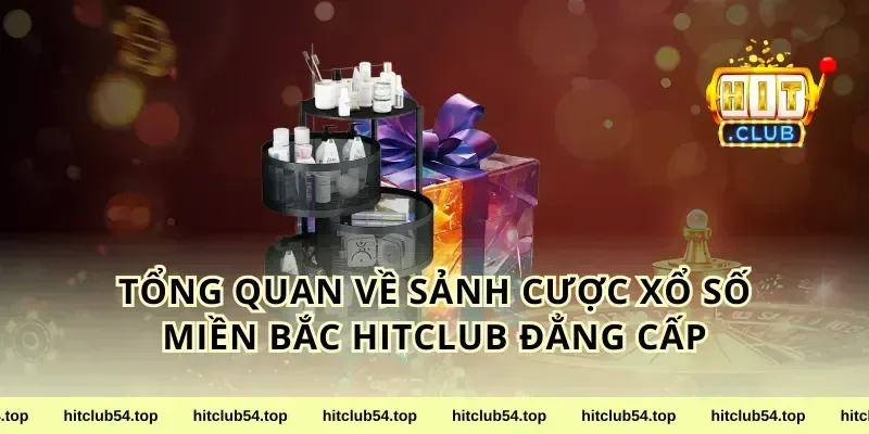 Tổng Quan Về Sảnh Cược xổ số miền Bắc HitClub Đẳng Cấp