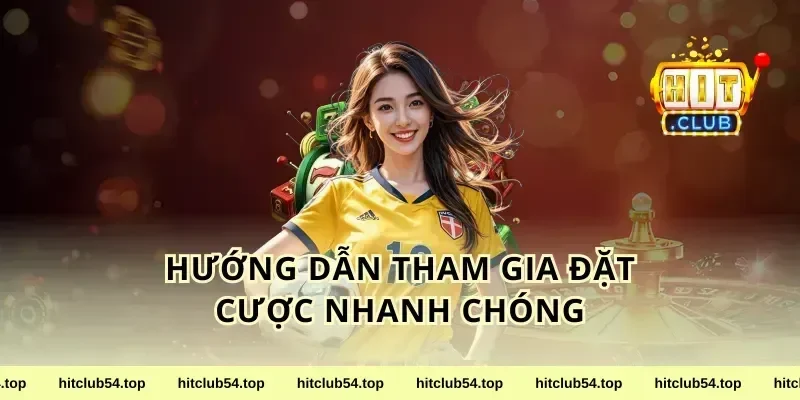 Hướng Dẫn Tham Gia Đặt Cược Nhanh Chóng