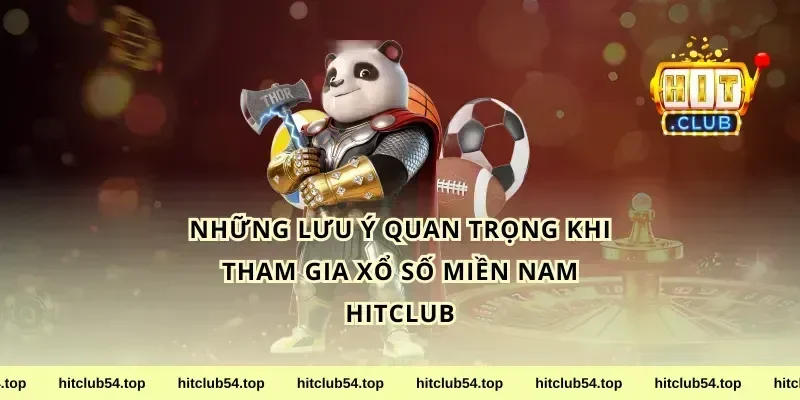 Những Lưu Ý Quan Trọng Khi Tham Gia Xổ Số Miền Nam HitClub