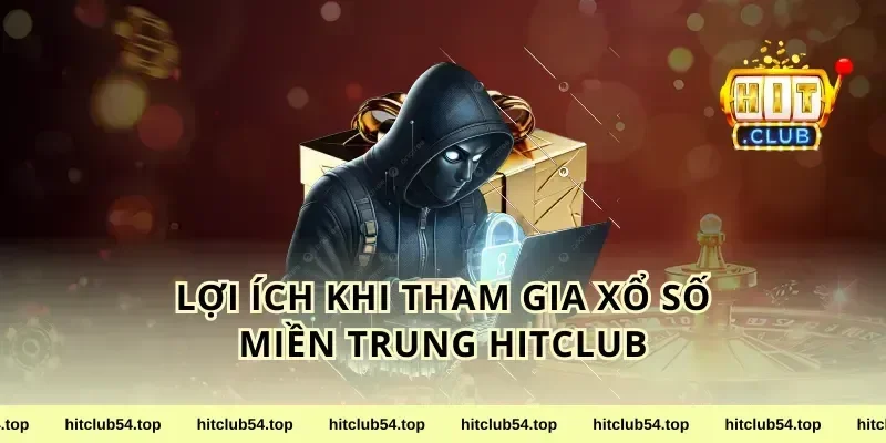 Lợi Ích Khi Tham Gia Xổ Số Miền Trung HitClub