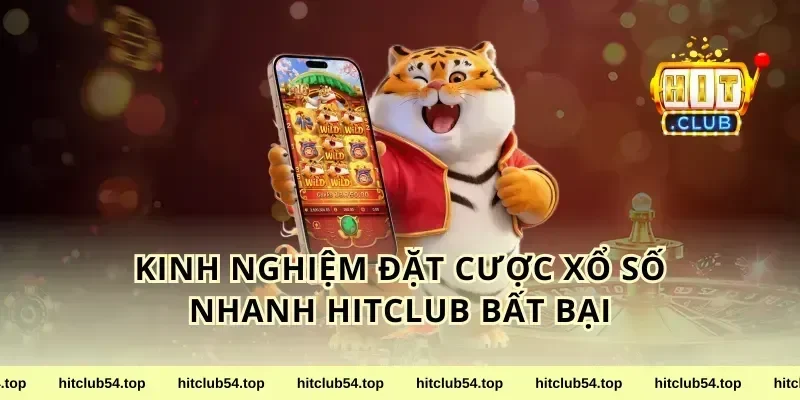 Kinh Nghiệm Đặt Cược xổ số nhanh HitClub Bất Bại